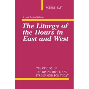 Liturgy of the Hours in East and West -- Robert Taft